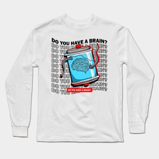 do you have a brain Long Sleeve T-Shirt